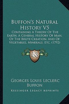 portada buffon's natural history v5: containing a theory of the earth, a general history of man, of the brute creation, and of vegetables, minerals, etc. (
