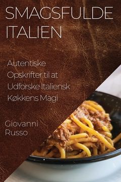 portada Smagsfulde Italien: Autentiske Opskrifter til at Udforske Italiensk Køkkens Magi (in Danés)