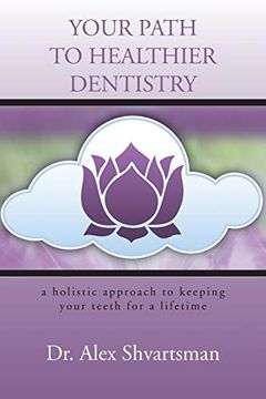 portada Your Path to Healthier Dentistry: A Holistic Approach to Keeping Your Teeth for a Lifetime (en Inglés)