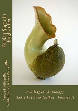 portada Persian Sugar in English Tea (Volume II): A Bilingual Anthology Short Poems and Haikus