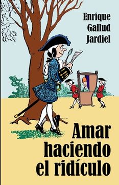 portada Amar haciendo el ridículo: Comedia cómica de enredos dieciochescos