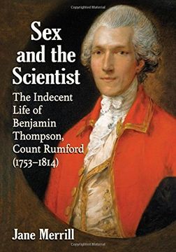 portada Sex and the Scientist: The Indecent Life of Benjamin Thompson, Count Rumford (1753-1814)