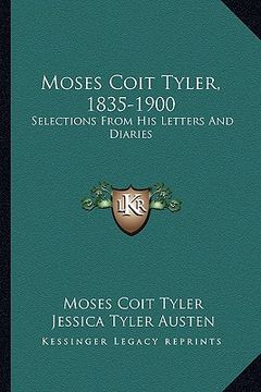 portada moses coit tyler, 1835-1900: selections from his letters and diaries (en Inglés)