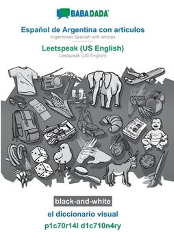portada Babadada Black-And-White, Español de Argentina con Articulos - Leetspeak (us English), el Diccionario Visual - P1C70R14L D1C710N4Ry: Argentinian.   - Leetspeak (us English), Visual Dictionary