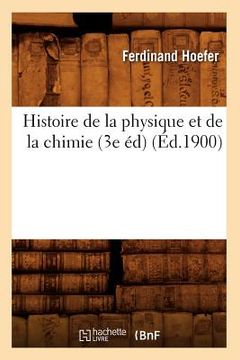 portada Histoire de la Physique Et de la Chimie (3e Éd) (Éd.1900) (in French)