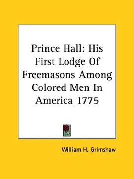 portada prince hall: his first lodge of freemasons among colored men in america 1775 (in English)