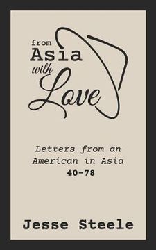 portada From Asia with Love 40-78: Letters from an American in Asia (en Inglés)