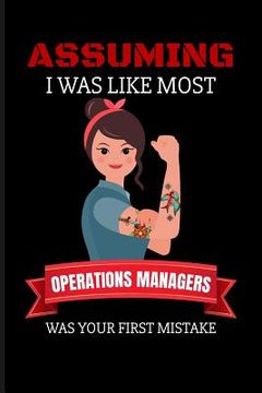 portada Assuming I Was Like Most Operations Managers Was Your First Mistake (en Inglés)