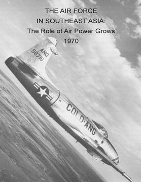 portada The Air Force in Southeast Asia: The Role of Air Power Grows 1970 (en Inglés)