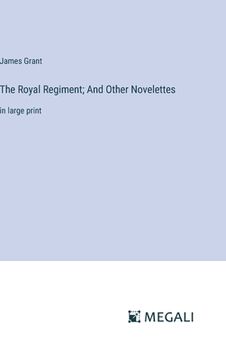 portada The Royal Regiment; And Other Novelettes: in large print (en Inglés)