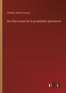 portada De l'état actuel de la prostitution parisienne (en Francés)