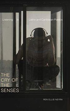 portada The cry of the Senses: Listening to Latinx and Caribbean Poetics (Dissident Acts) (en Inglés)