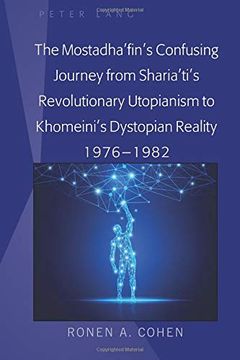 portada The Mostadha'fin's Confusing Journey From Sharia'ti's Revolutionary Utopianism to Khomeini's Dystopian Reality 1976-1982 (en Inglés)