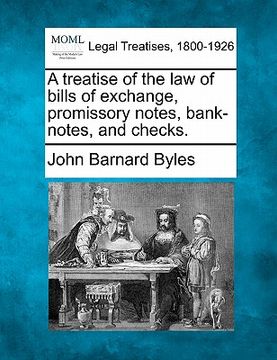 portada a treatise of the law of bills of exchange, promissory notes, bank-notes and checks. (in English)