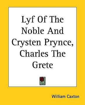 portada lyf of the noble and crysten prynce, charles the grete (en Inglés)