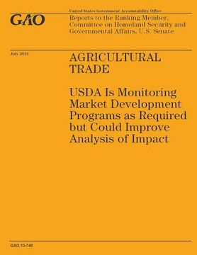 portada Agricultural Trade: USDA Is Monitoring Market Development Programs as Required but Could Improve Analysis of Impact (en Inglés)