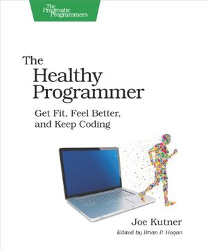 portada The Healthy Programmer: Get Fit, Feel Better, and Keep Coding (Pragmatic Programmers) (en Inglés)