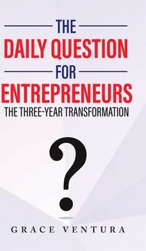 portada The Daily Question for Entrepreneurs: The Three-Year Transformation (en Inglés)