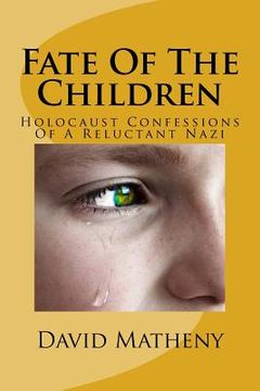 portada Fate Of The Children: Holocaust Confessions Of A Reluctant Nazi (en Inglés)