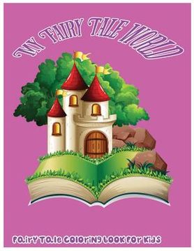 portada My Fairy Tale World: Fairy Tale Coloring Book For Kids (en Inglés)