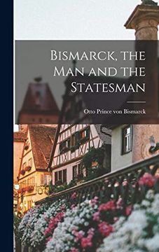 portada Bismarck, the man and the Statesman (in English)