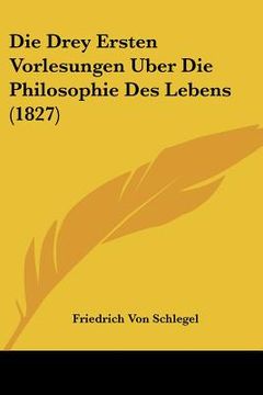 portada Die Drey Ersten Vorlesungen Uber Die Philosophie Des Lebens (1827) (en Alemán)