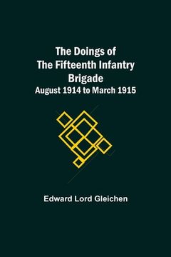 portada The Doings of the Fifteenth Infantry Brigade August 1914 to March 1915