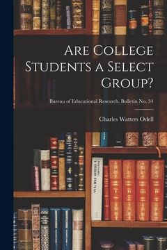 portada Are College Students a Select Group?; Bureau of educational research. Bulletin no. 34 (en Inglés)