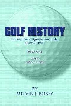 portada golf history: unusual facts, figures, and little known trivia, book one, from 1400 to 1960