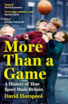 portada More Than a Game: A History of how Sport Made Britain