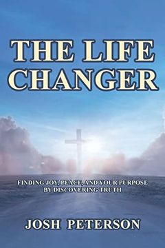 portada The Life Changer: Finding Joy, Peace, and Your Purpose by Discovering Truth (in English)