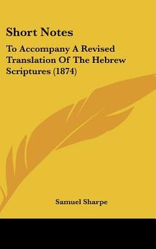 portada short notes: to accompany a revised translation of the hebrew scriptures (1874) (en Inglés)