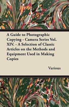 portada a guide to photographic copying - camera series vol. xiv. - a selection of classic articles on the methods and equipment used in making copies (en Inglés)