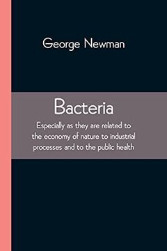 portada Bacteria; Especially as They are Related to the Economy of Nature to Industrial Processes and to the Public Health 