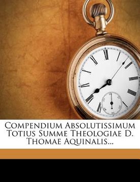 portada compendium absolutissimum totius summe theologiae d. thomae aquinalis... (in English)