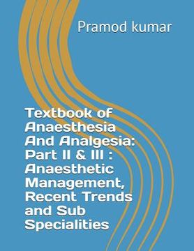 portada Textbook of Anaesthesia and Analgesia: Part II & III: Anaesthetic Management, Recent Trends and Sub Specialities