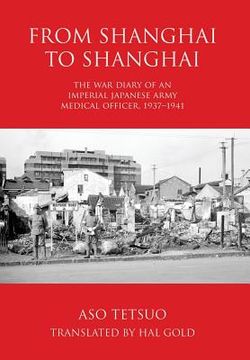 portada From Shanghai to Shanghai: The war Diary of an Imperial Japanese Army Medical Officer, 1937-1941 