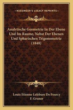 portada Analytische Geometrie In Der Ebene Und Im Raume, Nebst Der Ebenen Und Spharischen Trigonometrie (1848) (in German)