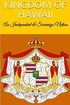 portada Kingdom Of Hawaii: An Independent & Sovereign Nation