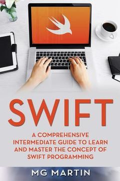 portada Swift: A Comprehensive Intermediate Guide to Learn and Master the Concept of Swift Programming (en Inglés)
