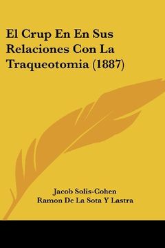 portada El Crup en en sus Relaciones con la Traqueotomia (1887) (in Spanish)