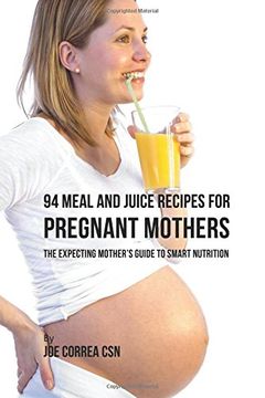 portada 94 Meal and Juice Recipes for Pregnant Mothers: The Expecting Mother's Guide to Smart Nutrition