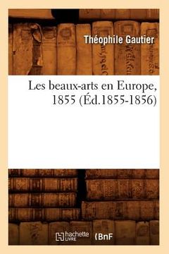 portada Les Beaux-Arts En Europe, 1855 (Éd.1855-1856) (en Francés)