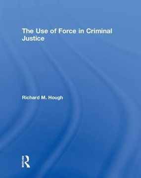 portada The Use of Force in Criminal Justice (en Inglés)