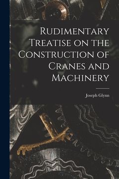 portada Rudimentary Treatise on the Construction of Cranes and Machinery
