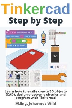 portada Tinkercad Step by Step: Learn how to easily create 3D objects (CAD), design electronic circuits and program with Tinkercad (en Inglés)