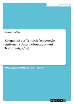 portada Kaugummi aus Teppich fachgerecht entfernen (Unterweisungsentwurf Textilreiniger/-in) (en Alemán)