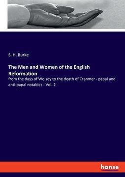portada The Men and Women of the English Reformation: from the days of Wolsey to the death of Cranmer - papal and anti-papal notables - Vol. 2 (en Inglés)