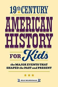 portada 19Th Century American History for Kids: The Major Events That Shaped the Past and Present (American History by Century) (en Inglés)