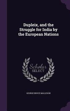 portada Dupleix, and the Struggle for India by the European Nations (en Inglés)